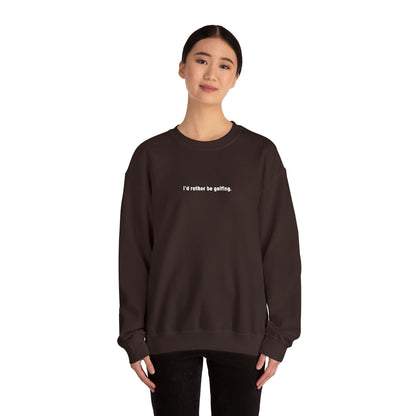 I'd rather be golfing Sweatshirt for Golfers