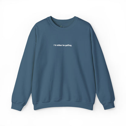 I'd rather be golfing Sweatshirt for Golfers