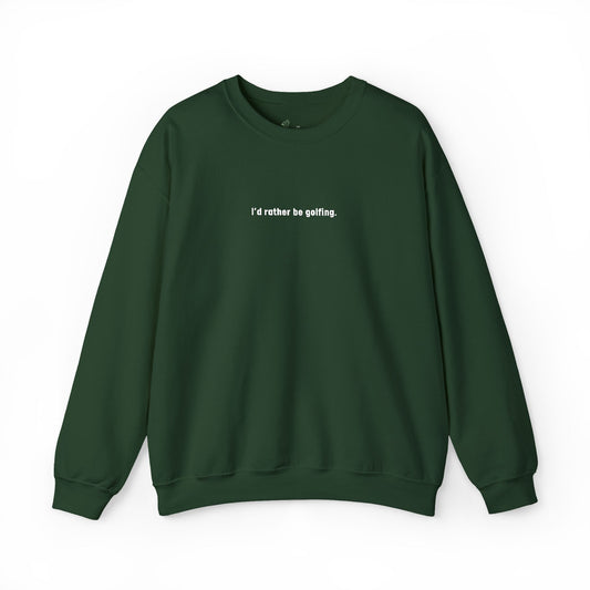 I'd rather be golfing Sweatshirt for Golfers
