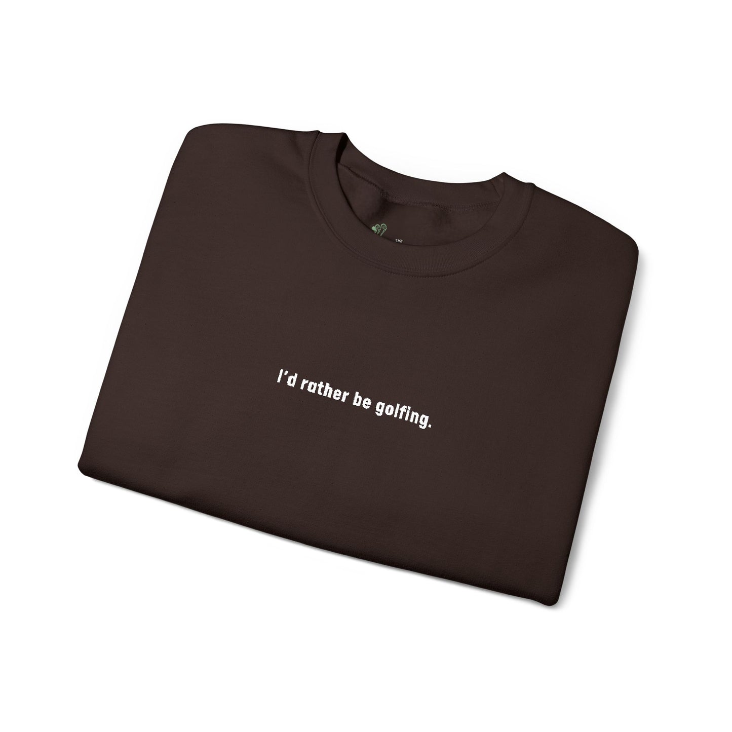 I'd rather be golfing Sweatshirt for Golfers