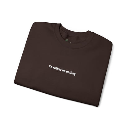 I'd rather be golfing Sweatshirt for Golfers