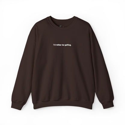 I'd rather be golfing Sweatshirt for Golfers