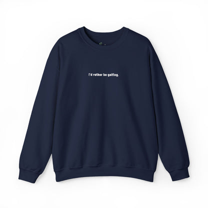 I'd rather be golfing Sweatshirt for Golfers