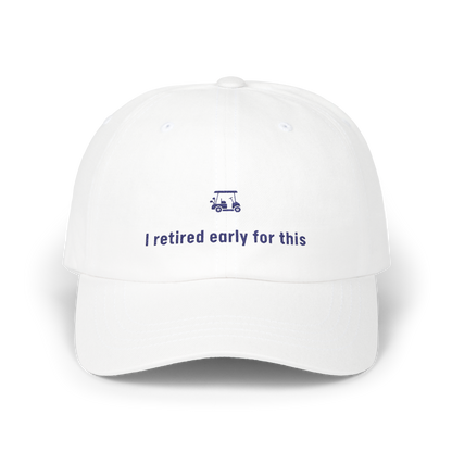I Retired Early For This - Golf Cap by The Witty Golfer