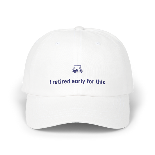 I Retired Early For This - Golf Cap by The Witty Golfer