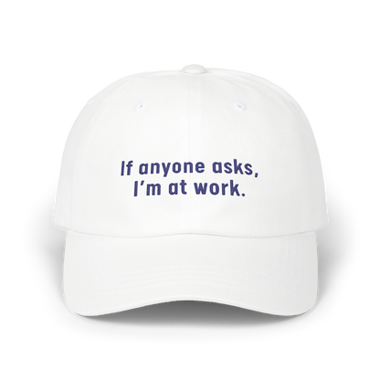 If Anyone Asks, I'm At Work - Golf Cap by The Witty Golfer