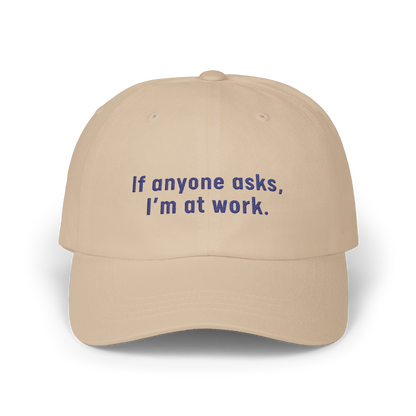 If Anyone Asks, I'm At Work - Golf Cap by The Witty Golfer