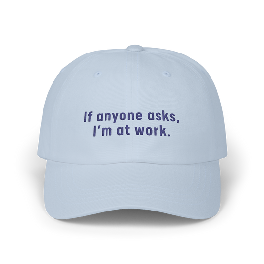 If Anyone Asks, I'm At Work - Golf Cap by The Witty Golfer