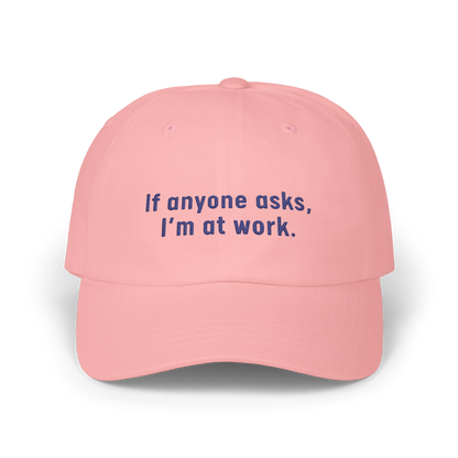 If Anyone Asks, I'm At Work - Golf Cap by The Witty Golfer